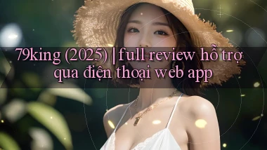 79king (2025) full review hỗ trợ qua điện thoại web app