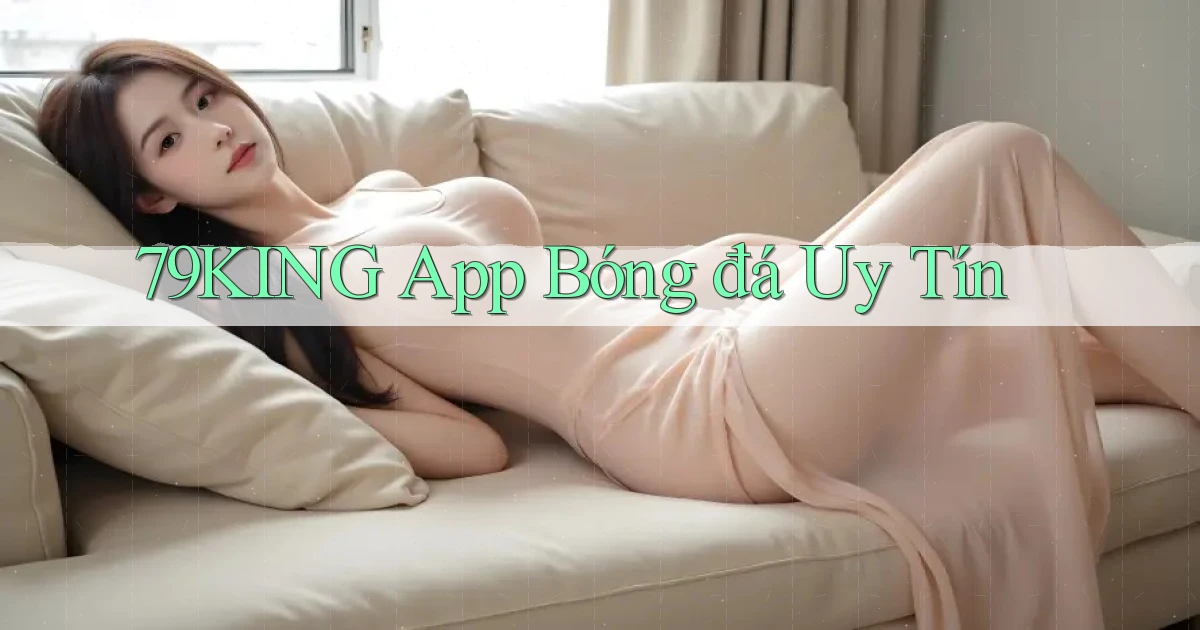 79king app bóng đá uy tín