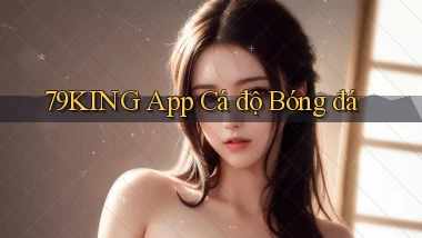 79king app cá độ bóng đá