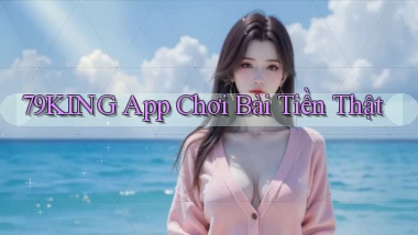 79king app chơi bài tiền thật