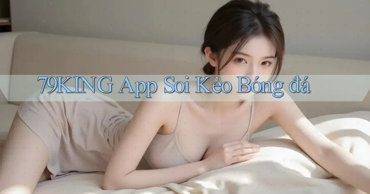 79king app soi kèo bóng đá