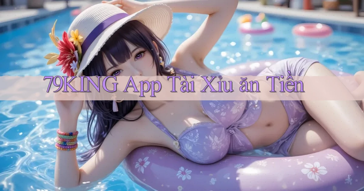 79king app tài xỉu ăn tiền