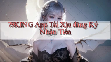79king app tài xỉu đăng ký nhận tiền