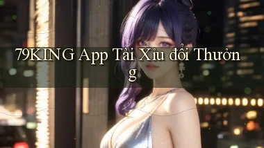 79king app tài xỉu đổi thưởng