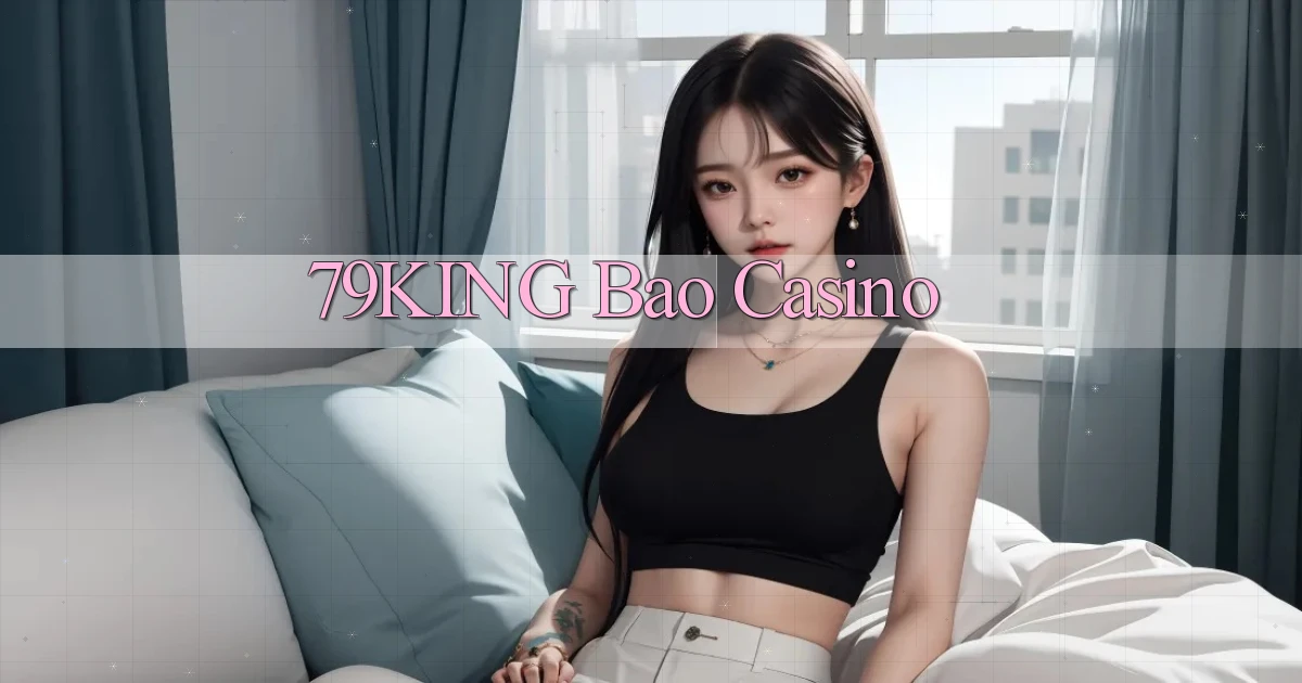 79king bao casino