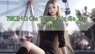 79king  các trang xóc đĩa trực tuyến