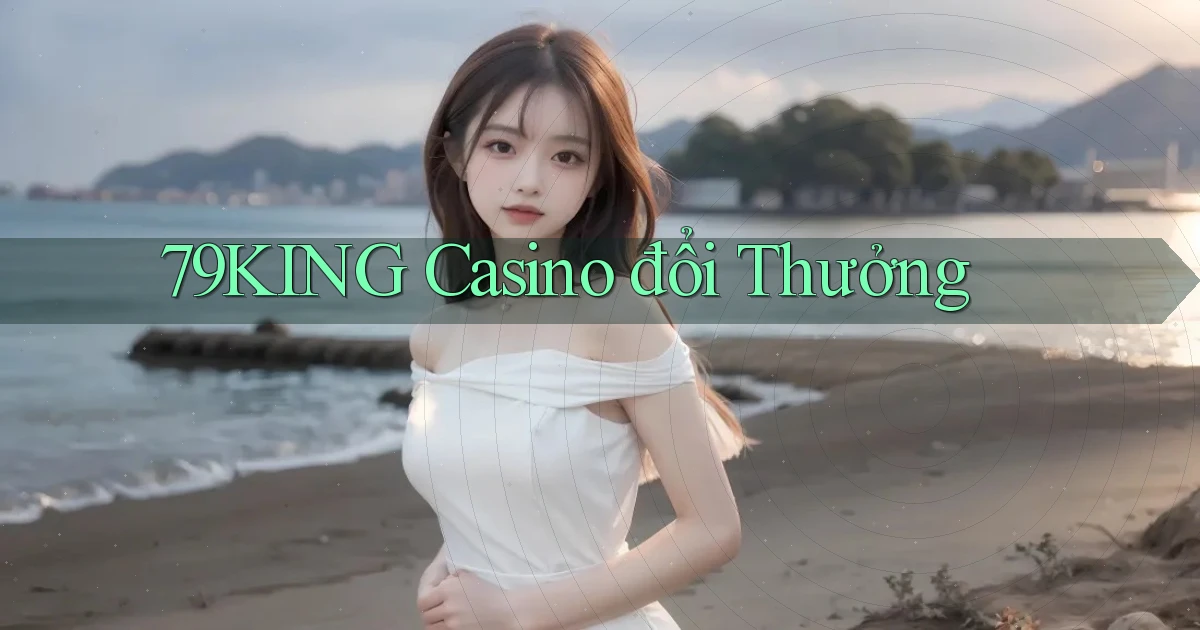 79king casino đổi thưởng