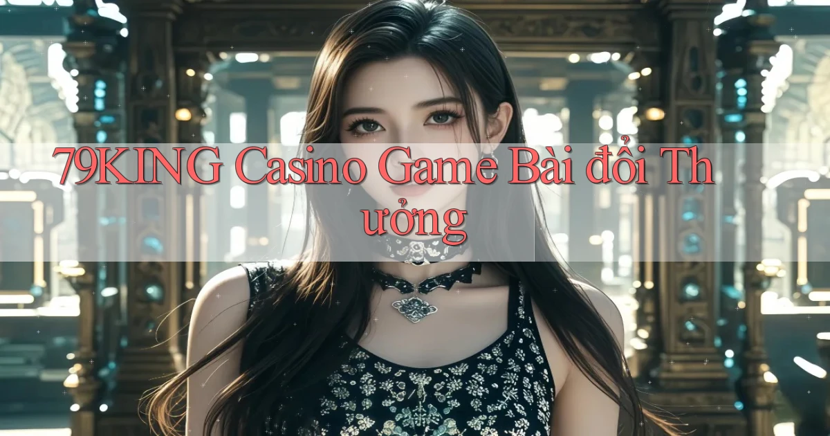 79king casino game bài đổi thưởng