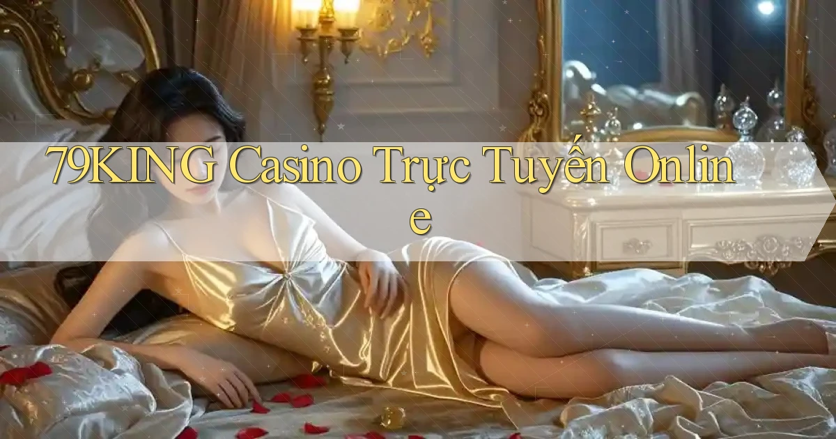 79king casino trực tuyến online