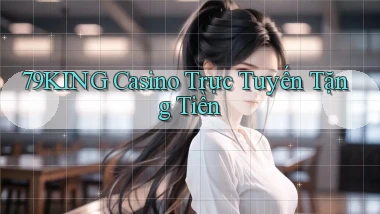 79king casino trực tuyến tặng tiền