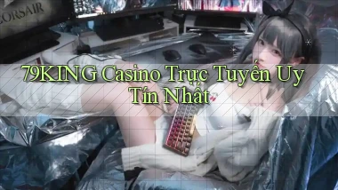 79king casino trực tuyến uy tín nhất