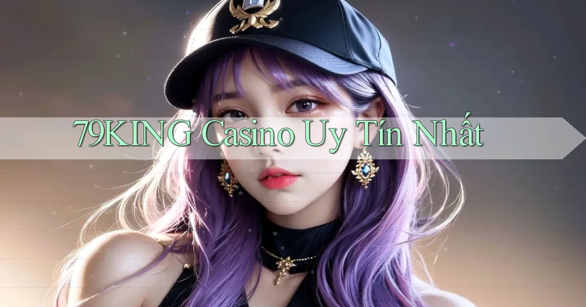 79king casino uy tín nhất