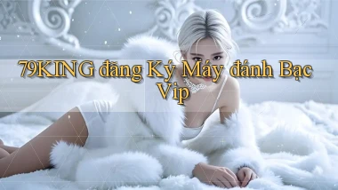 79king  đăng ký máy đánh bạc vip