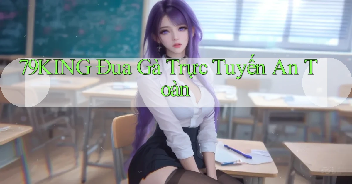 79king  Đua gà trực tuyến an toàn