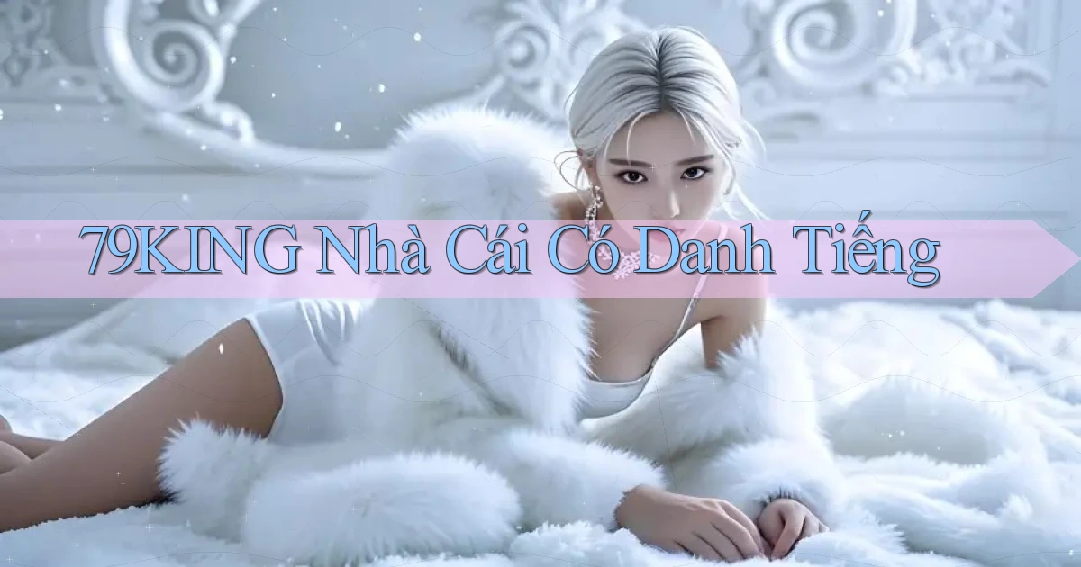 79king  nhà cái có danh tiếng
