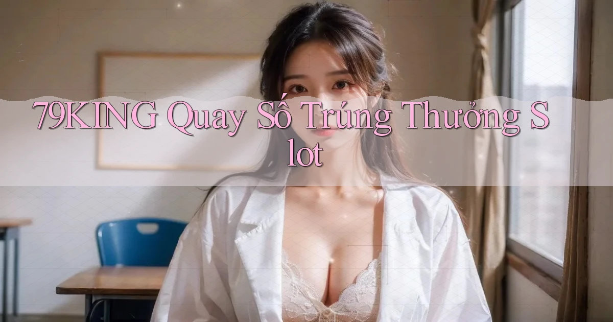 79king  quay số trúng thưởng slot
