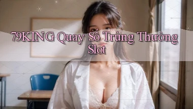 79king  quay số trúng thưởng slot