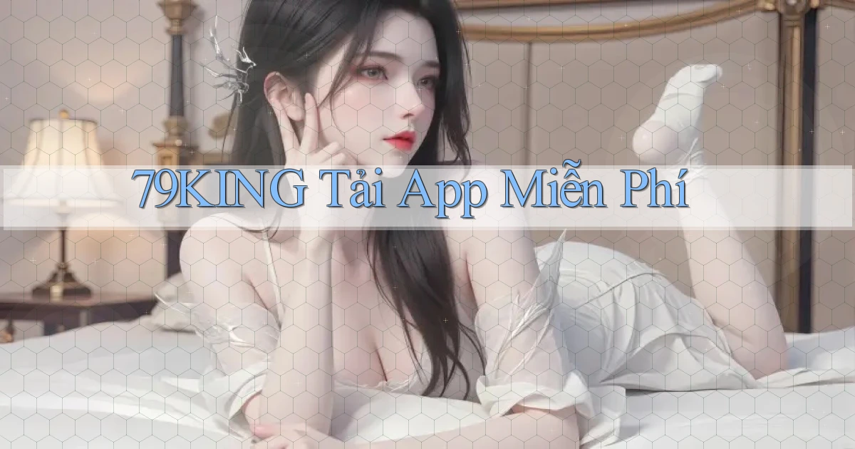 79king  tải app miễn phí