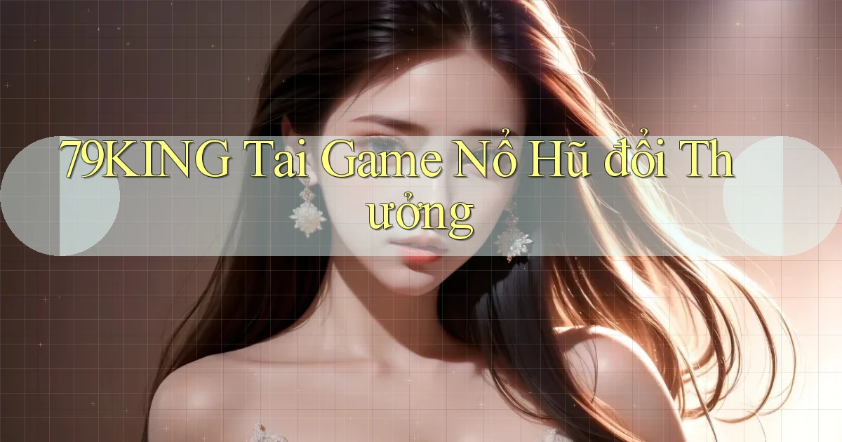 79king  tai game nổ hũ đổi thưởng