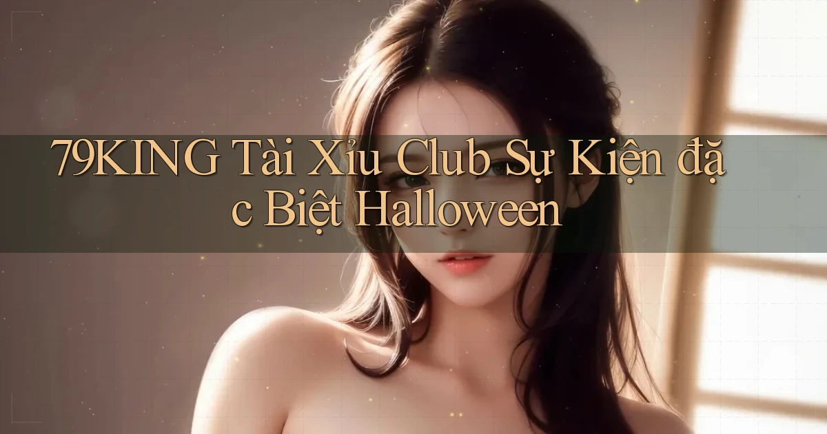 79king  tài xỉu club sự kiện đặc biệt halloween