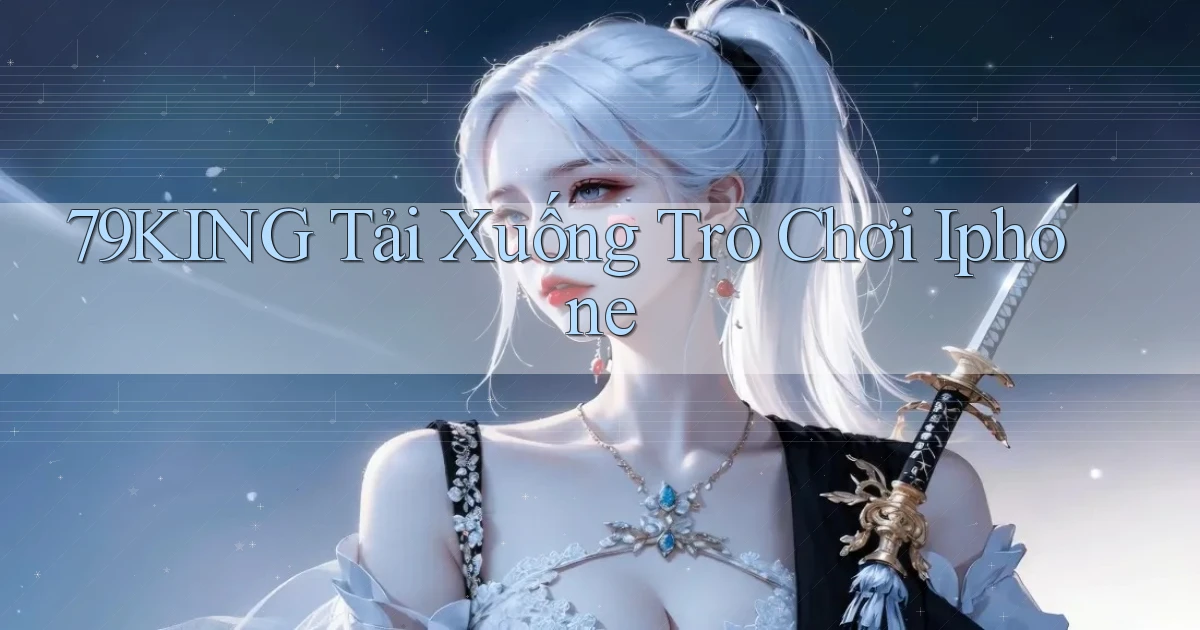 79king  tải xuống trò chơi iphone