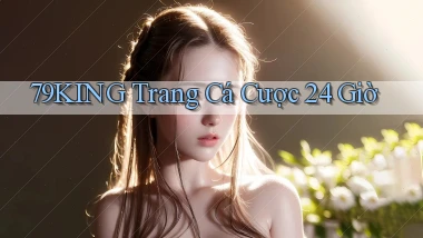 79king trang cá cược 24 giờ