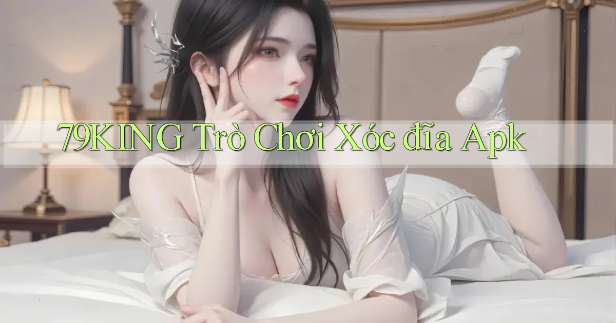 79king  trò chơi xóc đĩa apk