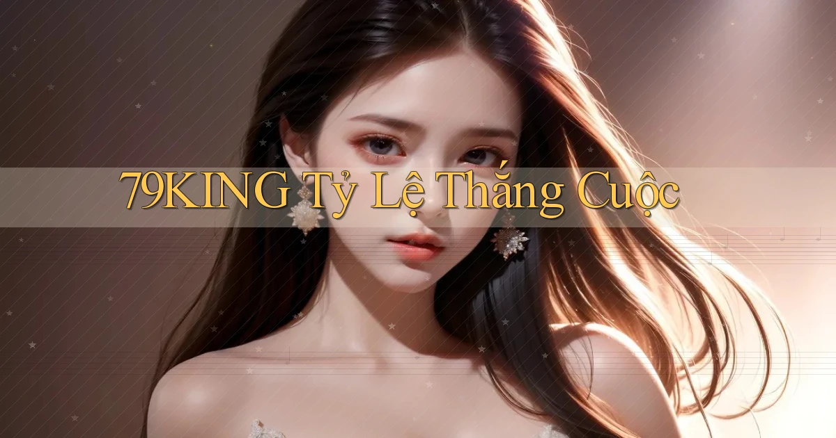 79king  tỷ lệ thắng cuộc