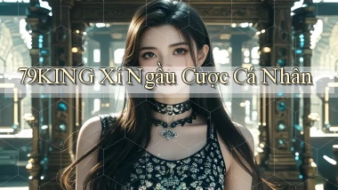 79king  xí ngầu cược cá nhân