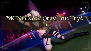 79king Xổ số quay trực tuyến