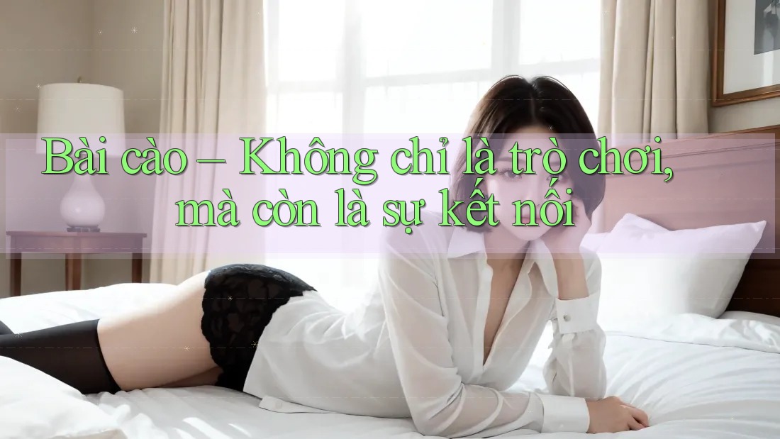 Bài cào – Không chỉ là trò chơi, mà còn là sự kết nối