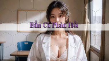 Bắn cá Phản hồi