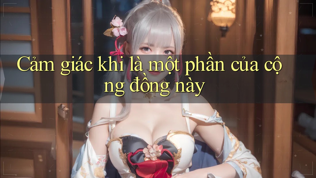 Cảm giác khi là một phần của cộng đồng này