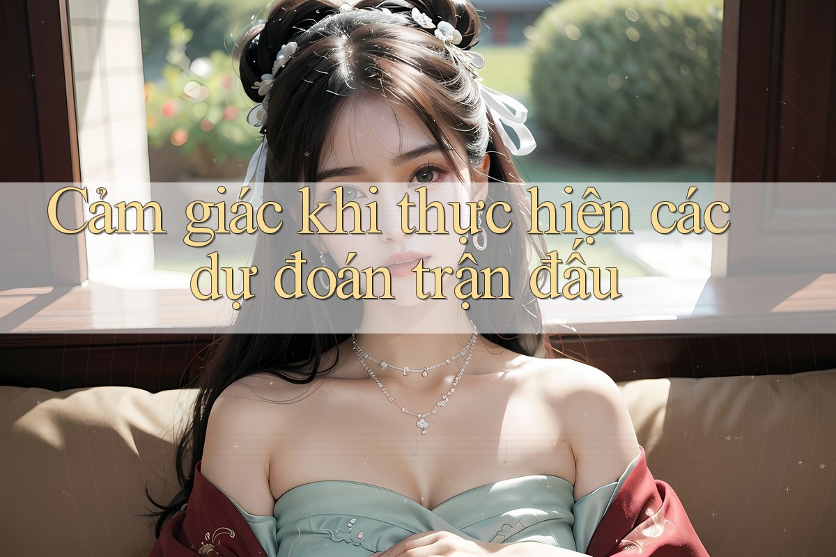 Cảm giác khi thực hiện các dự đoán trận đấu