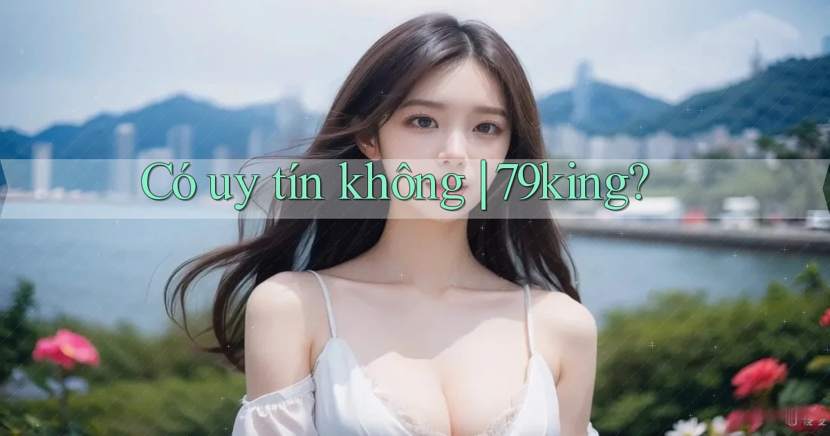 Có uy tín không 79king