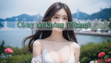 Có uy tín không 79king