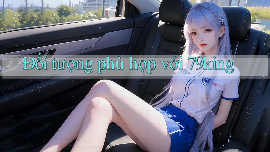 Đối tượng phù hợp với 79king