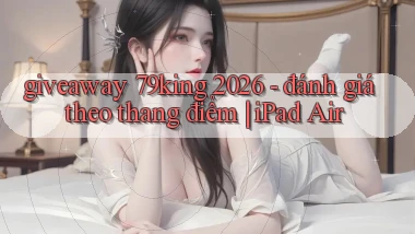 giveaway 79king 2026   đánh giá theo thang điểm iPad Air