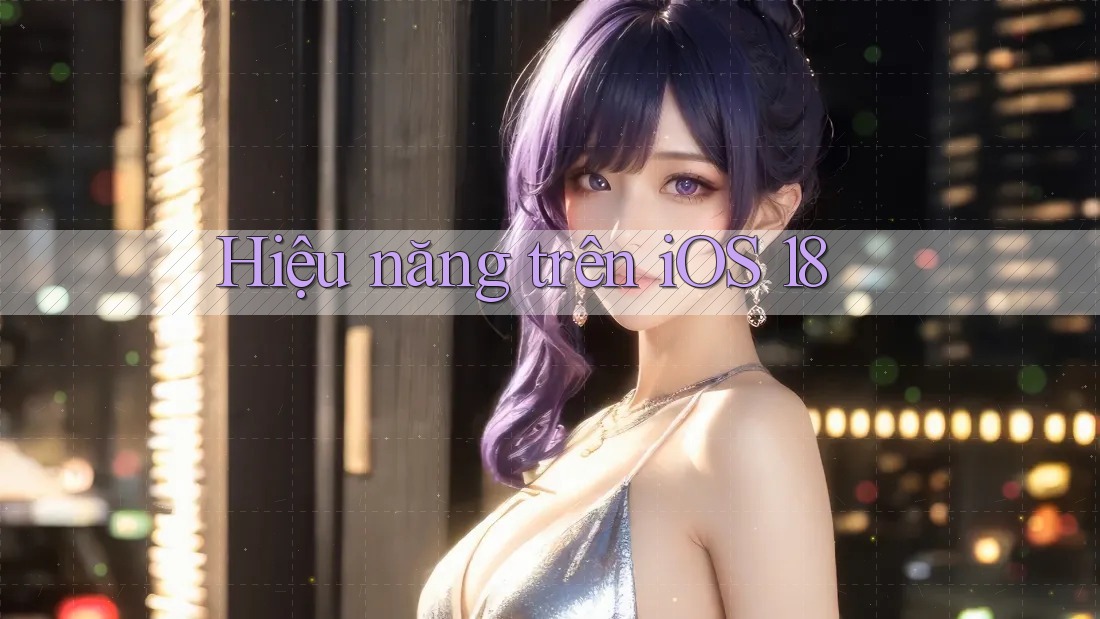 Hiệu năng trên iOS 18