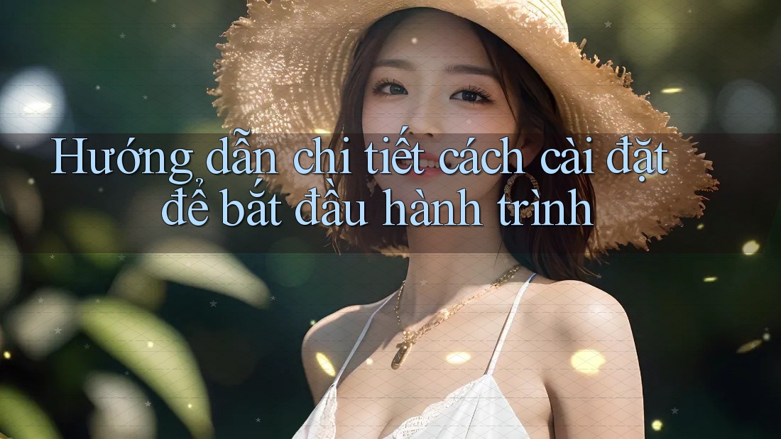 Hướng dẫn chi tiết cách cài đặt để bắt đầu hành trình