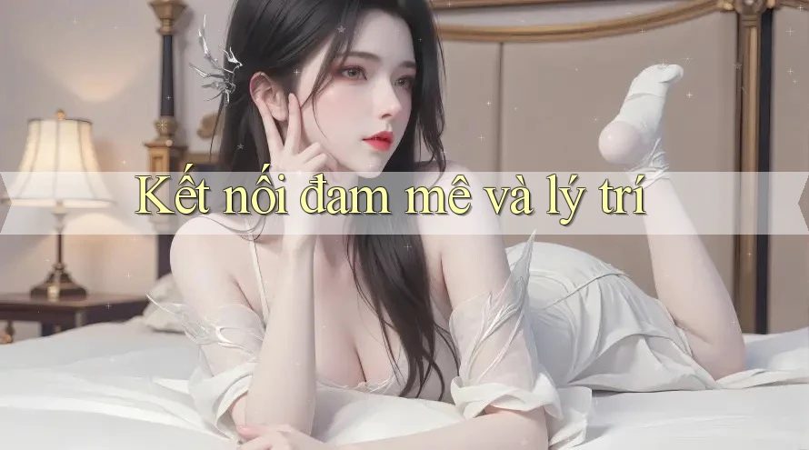 Kết nối đam mê và lý trí