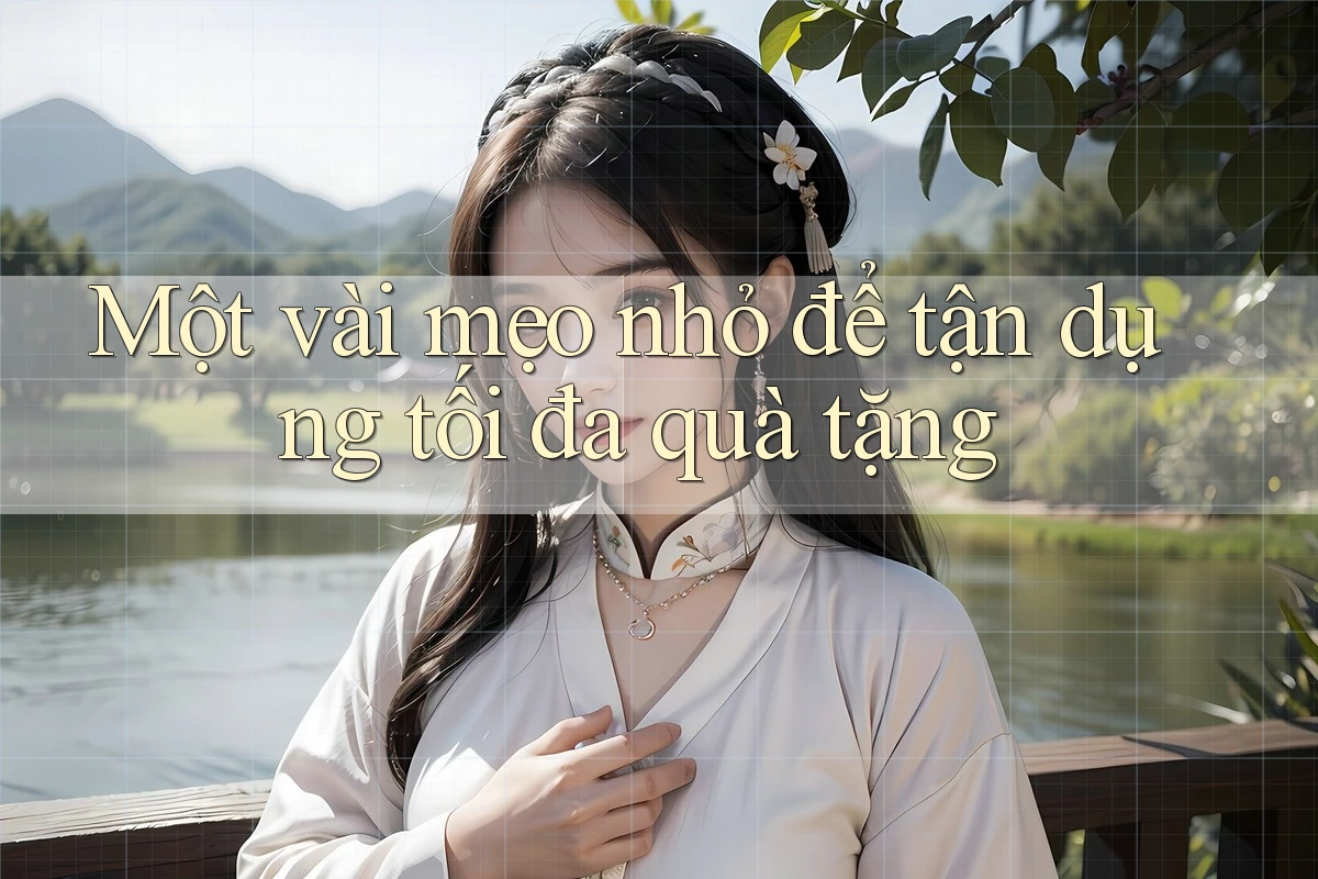 Một vài mẹo nhỏ để tận dụng tối đa quà tặng Một vài mẹo nhỏ để tận dụng tối đa quà tặng
