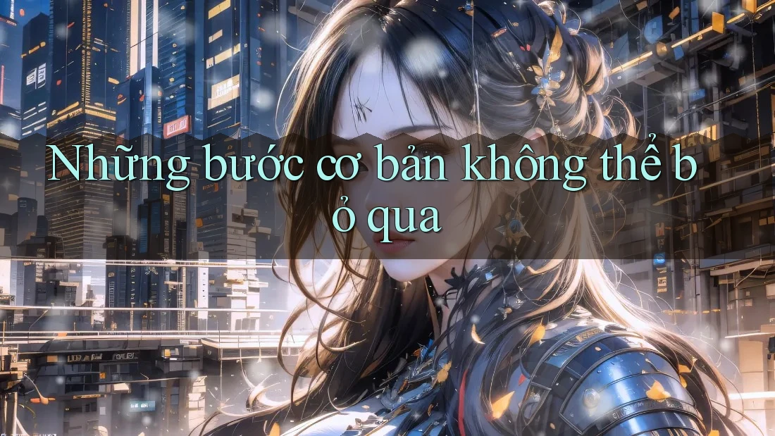 Những bước cơ bản không thể bỏ qua