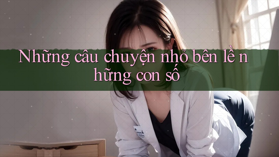 Những câu chuyện nhỏ bên lề những con số