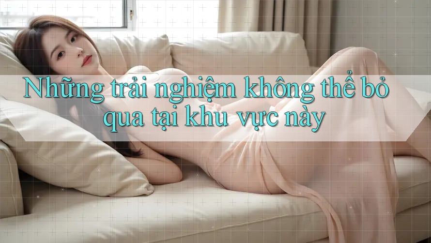 Những trải nghiệm không thể bỏ qua tại khu vực này