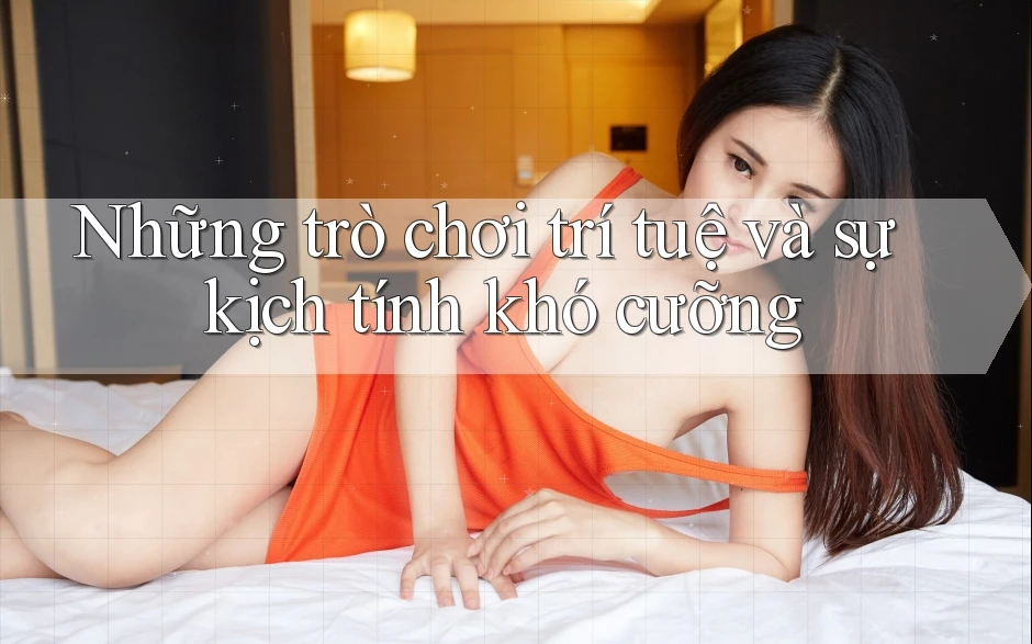 Những trò chơi trí tuệ và sự kịch tính khó cưỡng