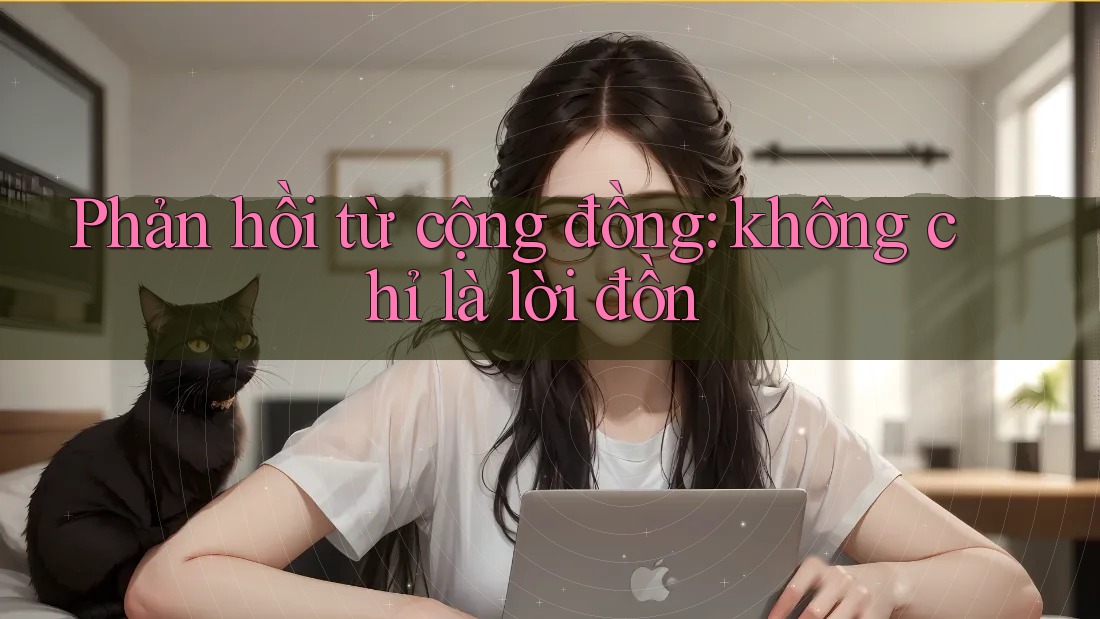 Phản hồi từ cộng đồng - không chỉ là lời đồn Phản hồi từ cộng đồng - không chỉ là lời đồn