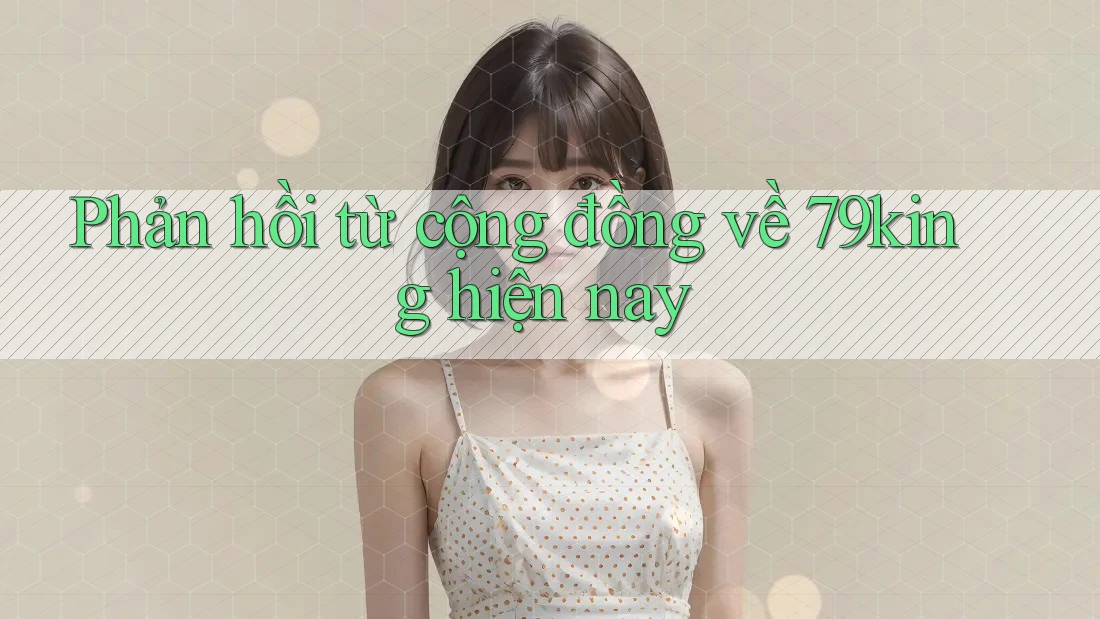 Phản hồi từ cộng đồng về 79king hiện nay