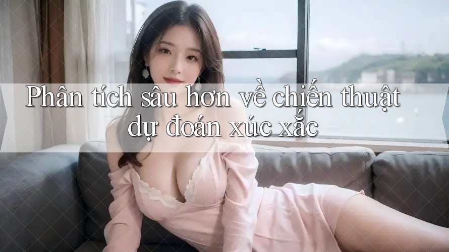 Phân tích sâu hơn về chiến thuật dự đoán xúc xắc