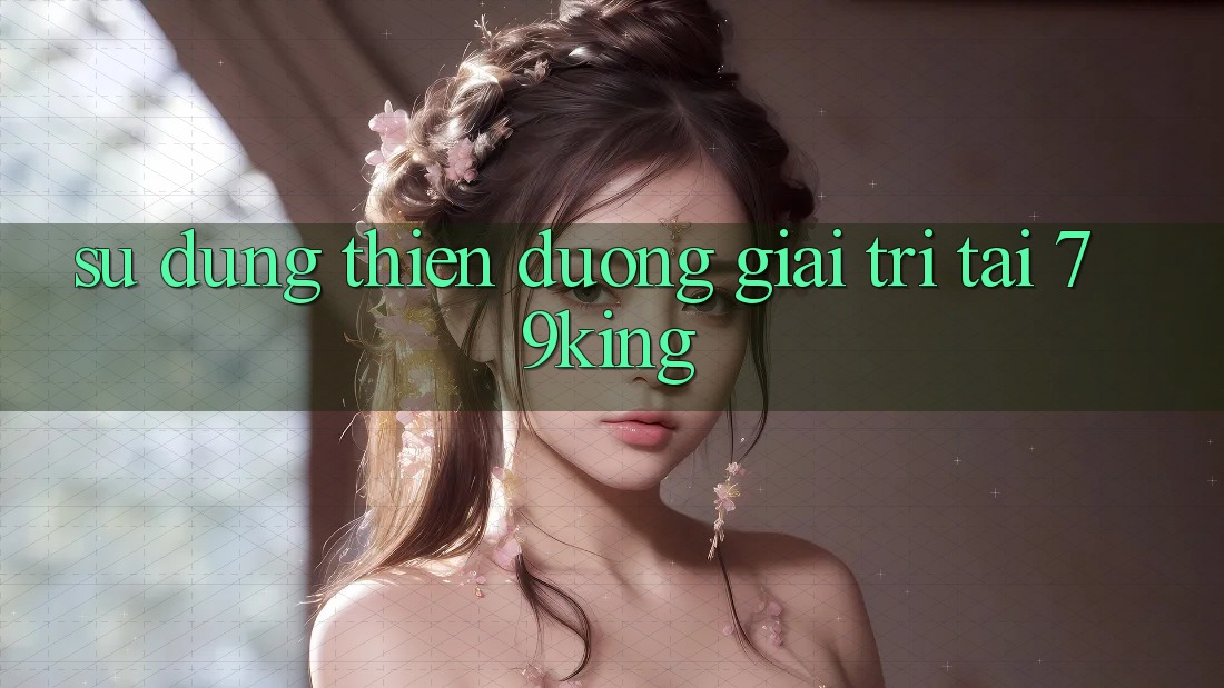 Sử dụng Thiên Đường Giải Trí Tại 79king